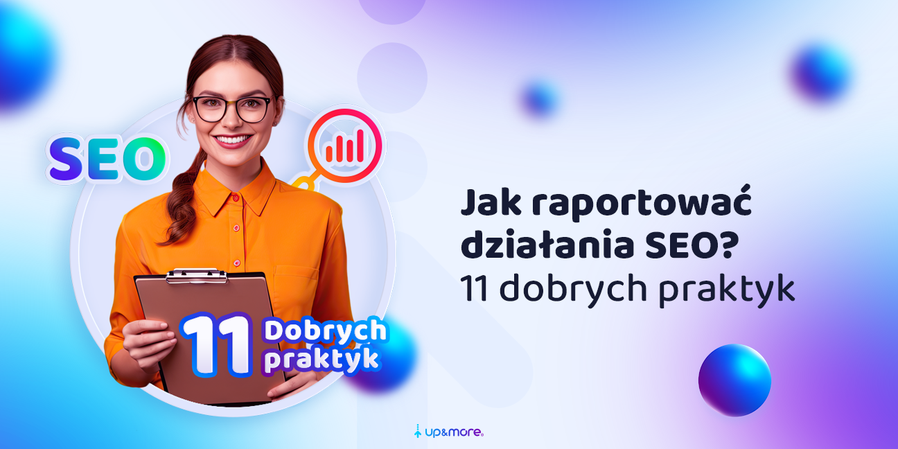 Jak Raportować Działania SEO? 11 Dobrych Praktyk - Upmore Blog